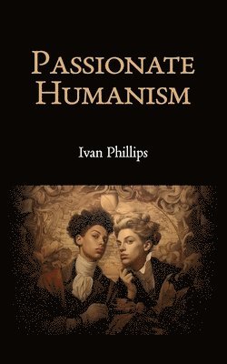 bokomslag Passionate Humanism