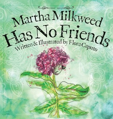 Flora Caputo - Martha Milkweed Has No Friends, Inbunden