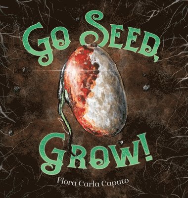 Flora C Caputo, Flora C. Caputo, C Caputo, Flora - Go Seed, Grow!, Inbunden