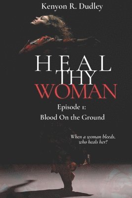 Kenyon R Dudley - Heal Thy Woman, Häftad