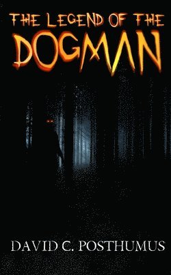 David C Posthumus - Legend of the Dogman, Häftad