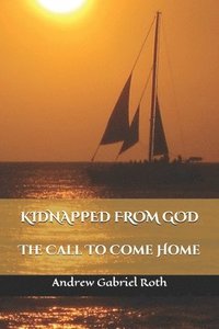 bokomslag Kidnapped from God: The Call to Come Home