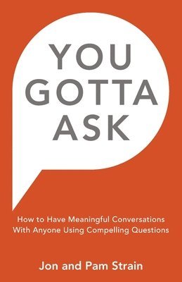 bokomslag You Gotta Ask: How to Have Meaningful Conversations With Anyone Using Compelling Questions