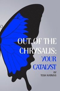 bokomslag Out of The Chrysalis: Your Catalyst