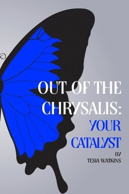 Out of The Chrysalis: Your Catalyst 1