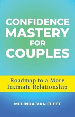 bokomslag Confidence Mastery for Couples- Roadmap to a More Intimate Relationship