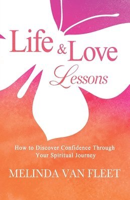 Melinda Van Fleet, Melinda van Fleet - Life & Love Lessons- How to Discover Confidence Through Your Spiritual Journey, Häftad