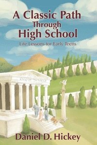 bokomslag A Classic Path Through High School: Life Lessons for Early Teens