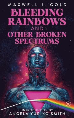 Maxwell I Gold - Bleeding Rainbows and Other Broken Spectrums, Häftad
