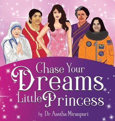 Aastha Miranpuri - Chase Your Dreams Little Princess, Inbunden