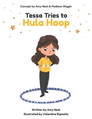 Tessa Tries to Hula Hoop: Get a Free Hula Hoop Class with the Purchase of This Book! 1