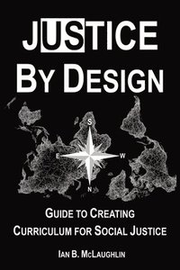 bokomslag Justice By Design: Guide to Creating Curriculum for Social Justice