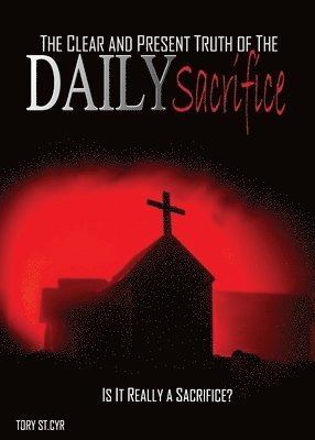 The Clear and Present Truth of the Daily Sacrifice 1