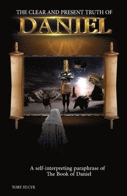 Tory St Cyr, Tory St.Cyr, Tory St. Cyr - Clear and Present Truth of Daniel, Häftad