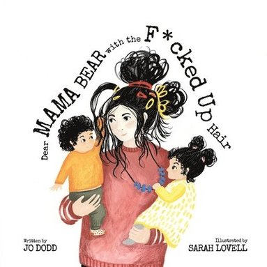 Jo Dodd - Dear Mama Bear with the F*cked Up Hair, Häftad