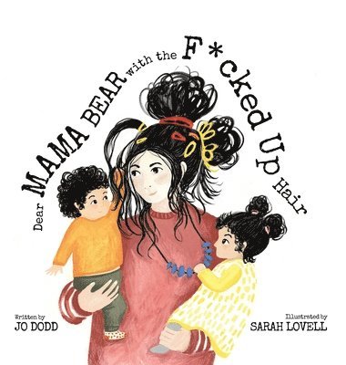 Jo Dodd - Dear Mama Bear with the F*cked Up Hair, Inbunden