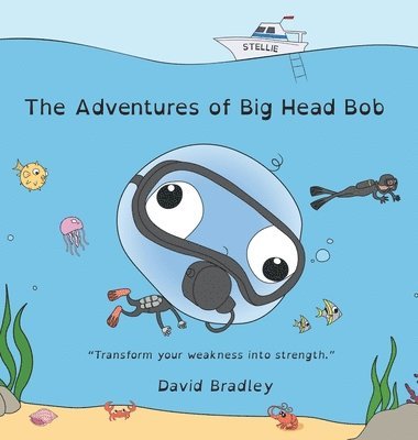 The Adventures of Big Head Bob - Transform Your Weakness into Strength 1