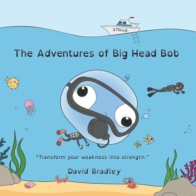 David Bradley - Adventures of Big Head Bob - Transform Weakness into Strength, Häftad