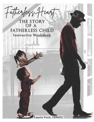 Laurie Ford, Yakisha Bookard - Fatherless Heart: The Story of a Fatherless Child: Interactive Workbook, Häftad