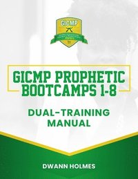 bokomslag GICMP Prophetic Bootcamps 1 - 8 Dual-Training Manual