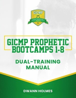 bokomslag GICMP Prophetic Bootcamps 1 - 8 Dual-Training Manual