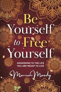 bokomslag Be Yourself to Free Yourself