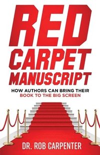 bokomslag Red Carpet Manuscript: How Authors Can Bring Their Book to the Big Screen