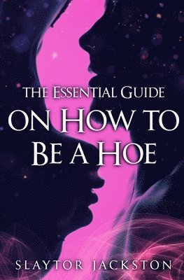 The Essential Guide on How to be a Hoe 1