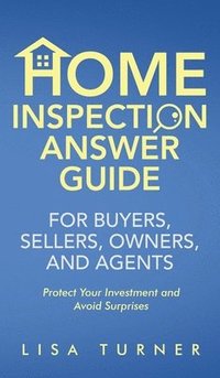 bokomslag Home Inspection Answer Guide for Buyers, Sellers, Owners, and Agents