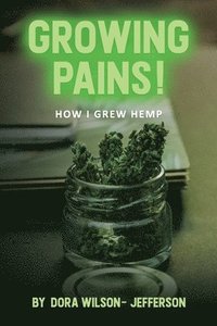 bokomslag Growing Pains!: How I Grew Hemp