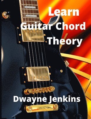 Learn Guitar Chord Theory 1