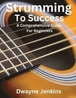 bokomslag Strumming To Success: A comprehensive course for beginners