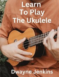 bokomslag Learn To Play The Ukulele