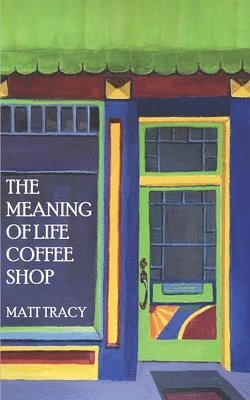 The Meaning Of Life Coffee Shop 1