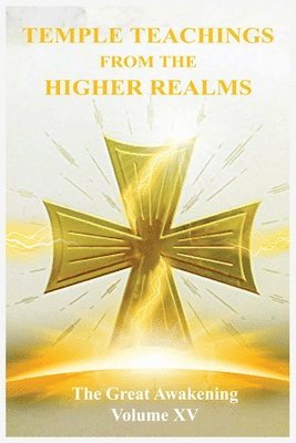 The Great Awakening Volume XV: Temple Teachings from the Higher Realms 1