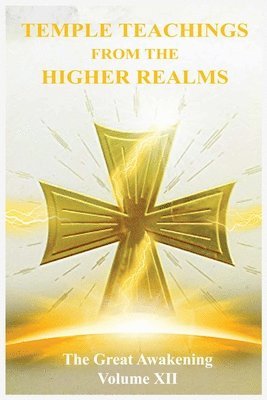 The Great Awakening Volume XII: Temple Teachings from the Higher Realms 1