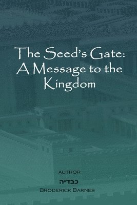 bokomslag The Seed's Gate: A Message to the Kingdom