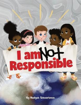 I Am Not Responsible 1