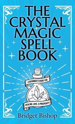 Bridget Bishop - Crystal Magic Spell Book, Inbunden
