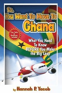 bokomslag So, You Want to Move To Ghana