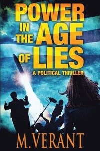 bokomslag Power in the Age of Lies: A Political Thriller