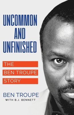 Ben Troupe - Uncommon and Unfinished, Häftad