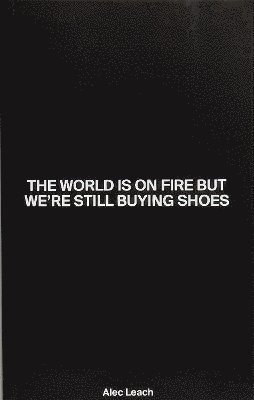 World Is On Fire But We’re Still Buying Shoes