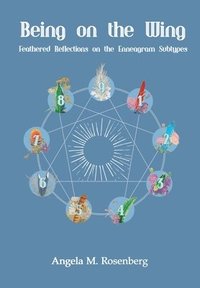 bokomslag Being on the Wing: Feathered Reflections on the Enneagram Subtypes: Feathered Reflections on the Enneagram Subtypes