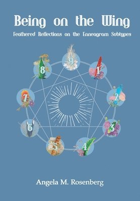 Being on the Wing: Feathered Reflections on the Enneagram Subtypes: Feathered Reflections on the Enneagram Subtypes 1