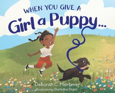 Deborah C Mortimer - When You Give a Girl a Puppy..., Inbunden