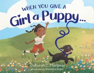 Deborah C Mortimer - When You Give a Girl a Puppy..., Häftad