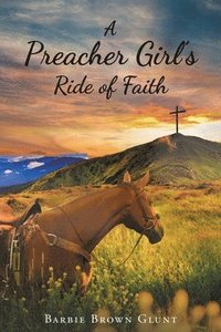 bokomslag A Preacher Girl's Ride of Faith