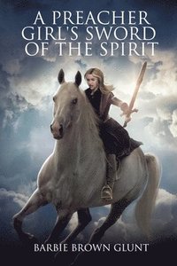 bokomslag A Preacher Girl's Sword Of The Spirit