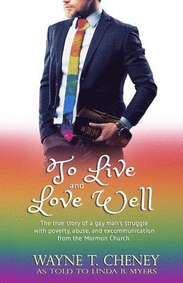 bokomslag To Live and Love Well: The true story of a gay man's struggle with poverty, abuse, and excommunication from the Mormon Church.